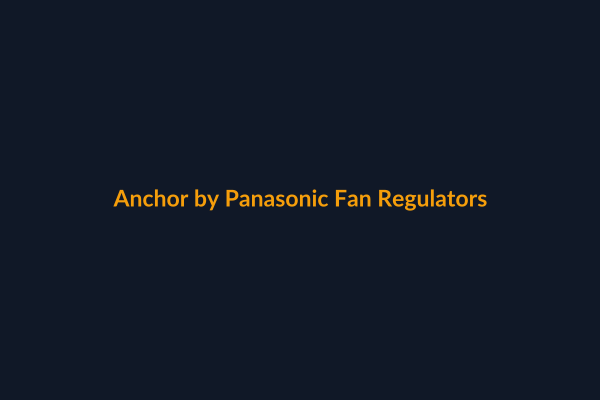 Anchor Fan Regulators available at Raguveer Electric Talala